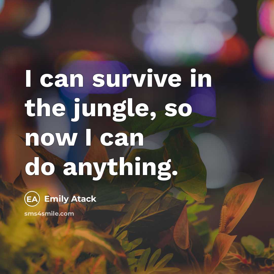 “I can survive in the jungle, so now I can…” quote by Emily Atack