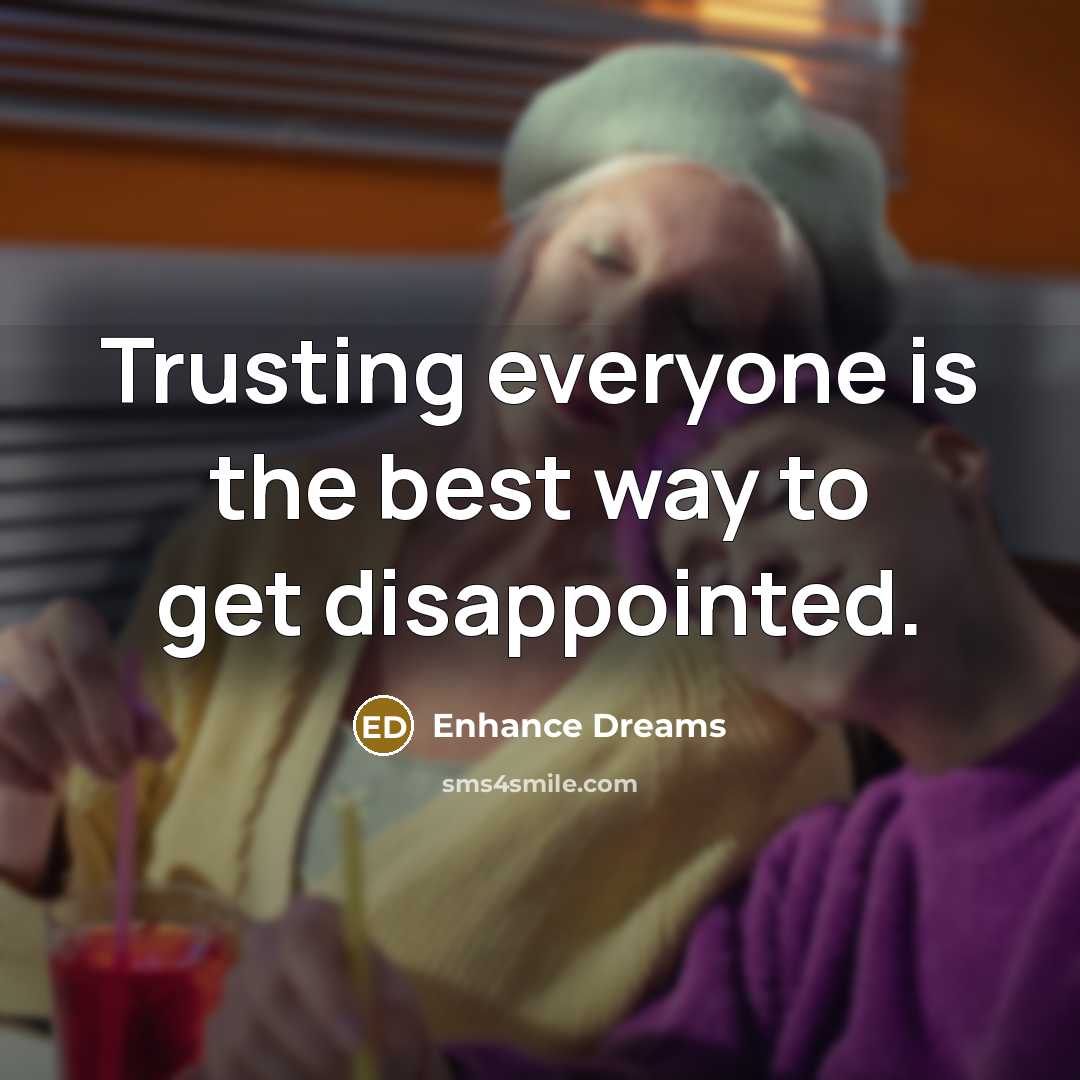 “Trusting everyone is the best way to get disappointed.…” quote by Enhance Dreams