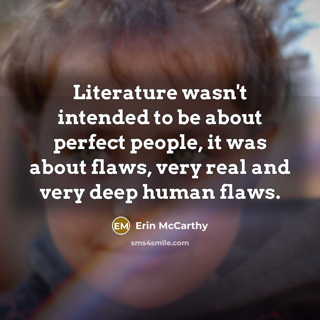 “Literature wasn't intended to be about perfect people, it was…” quote by Erin McCarthy