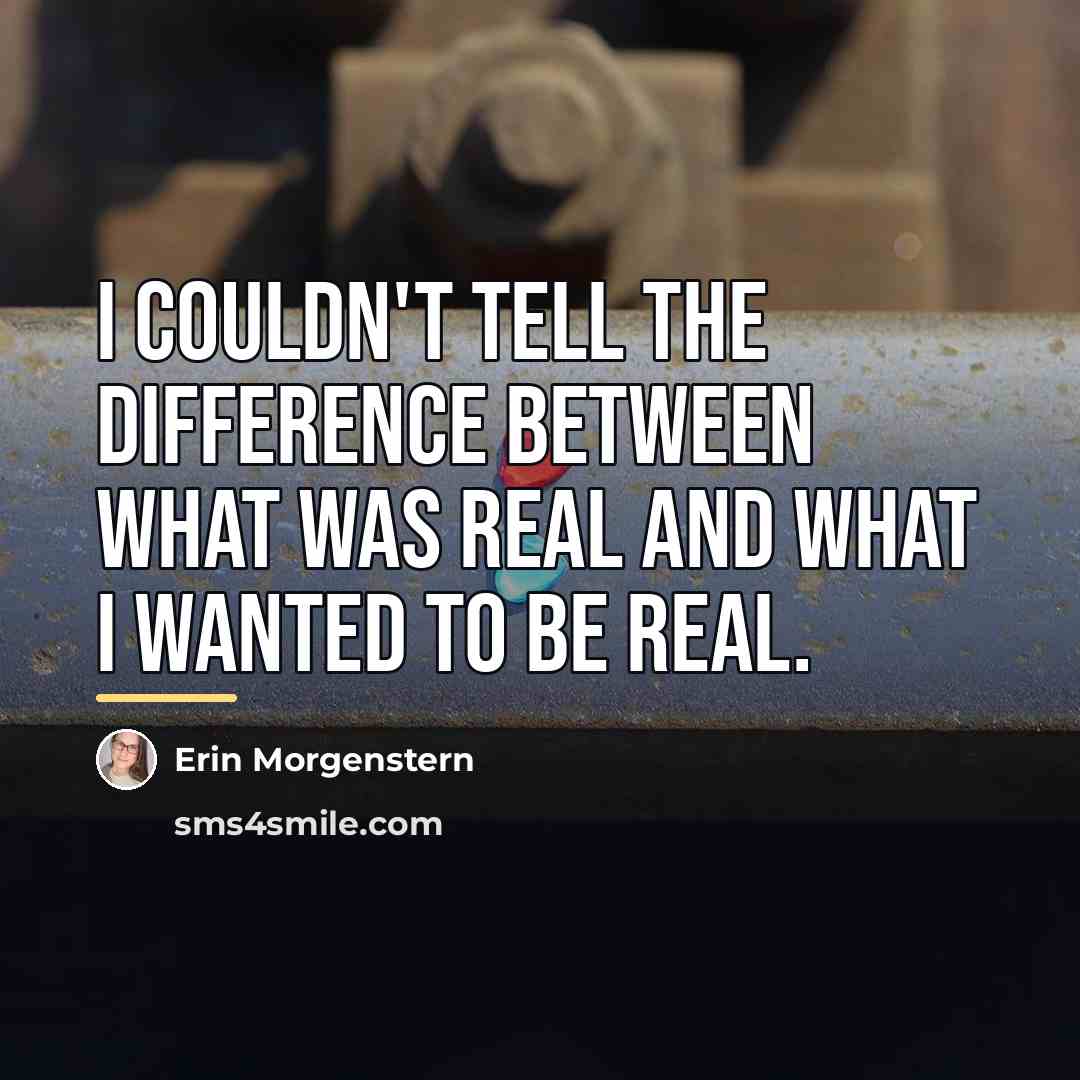 “I couldn't tell the difference between what was real and…” quote by Erin Morgenstern