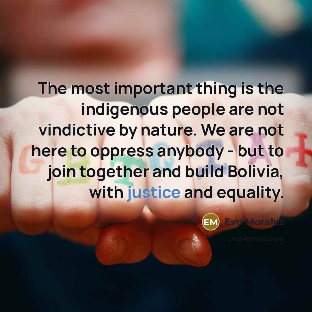 “The most important thing is the indigenous people are not…” quote by Evo Morales