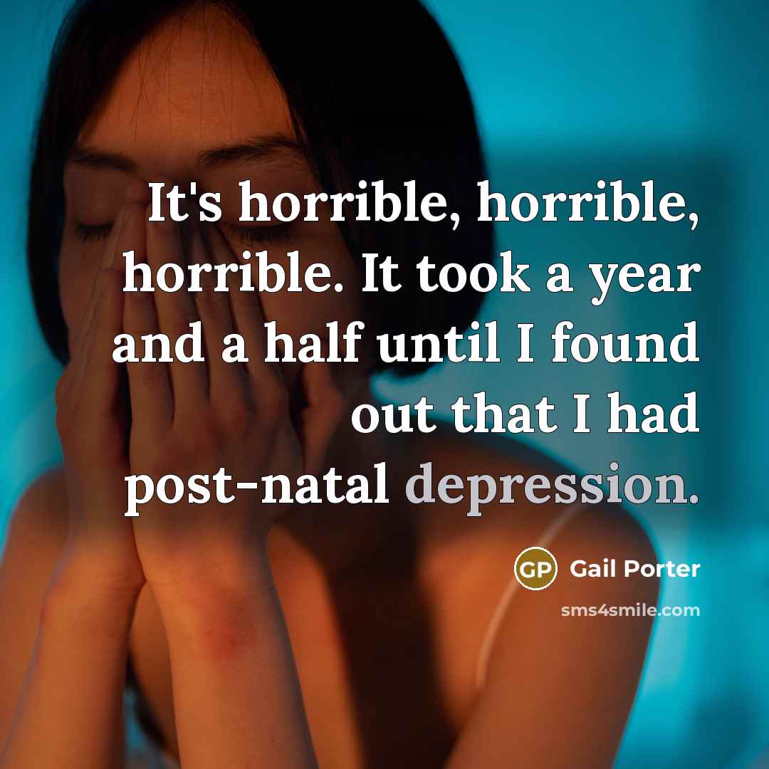 “It's horrible, horrible, horrible. It took a year and a…” quote by Gail Porter