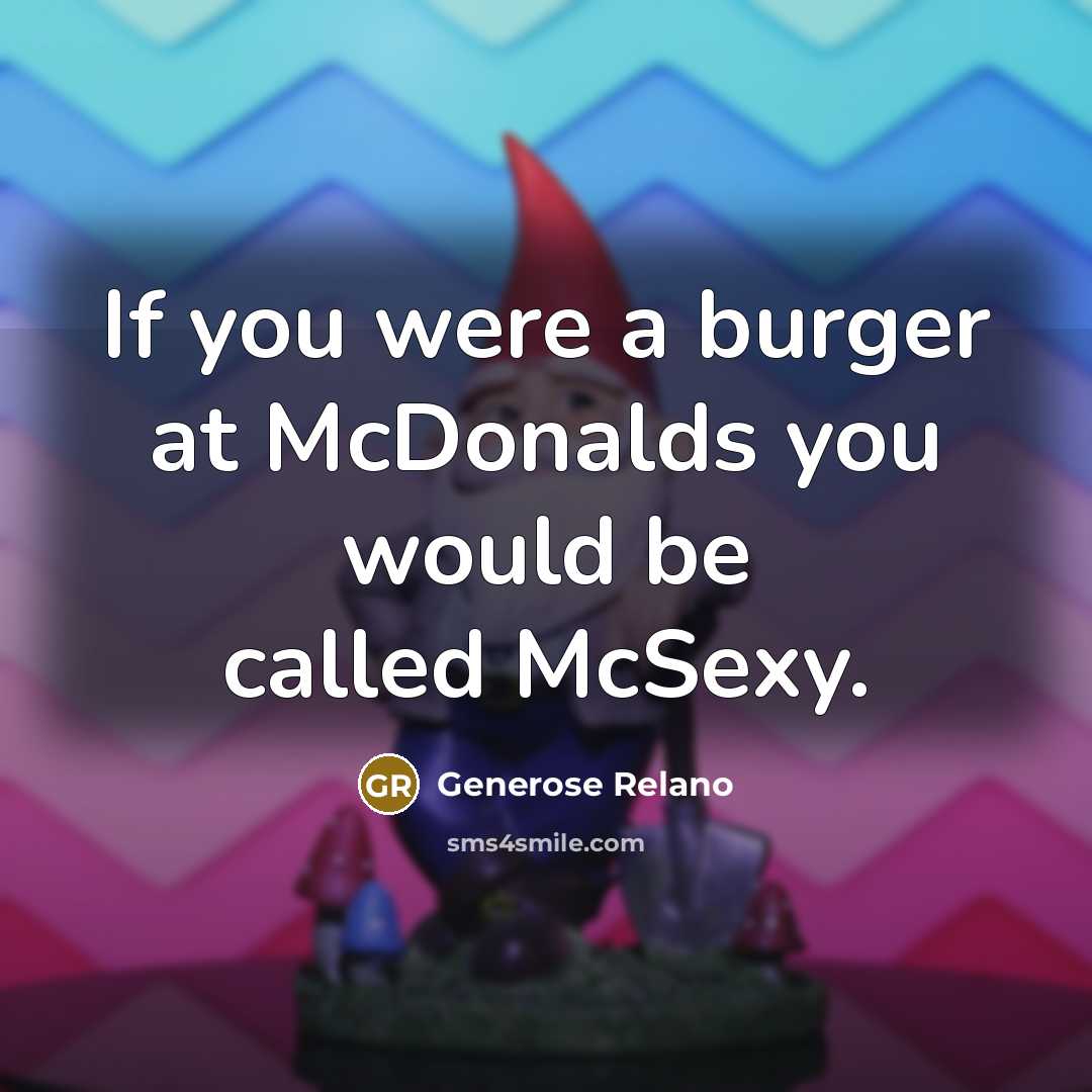 “If you were a burger at McDonalds you would be…” quote by Generose Relano