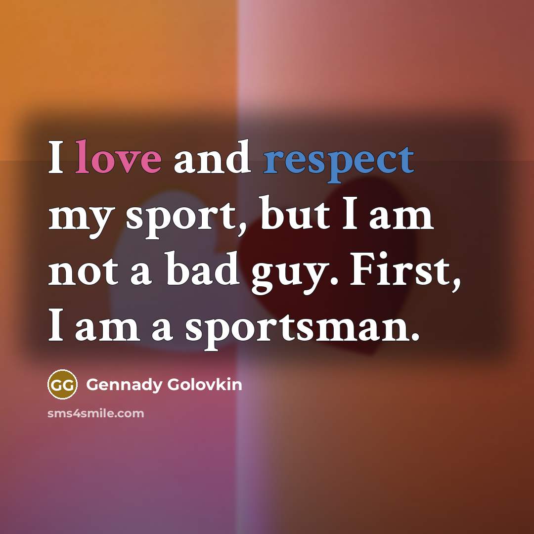 “I love and respect my sport, but I am not…” quote by Gennady Golovkin