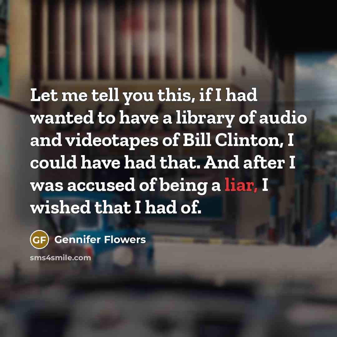 “Let me tell you this, if I had wanted to…” quote by Gennifer Flowers