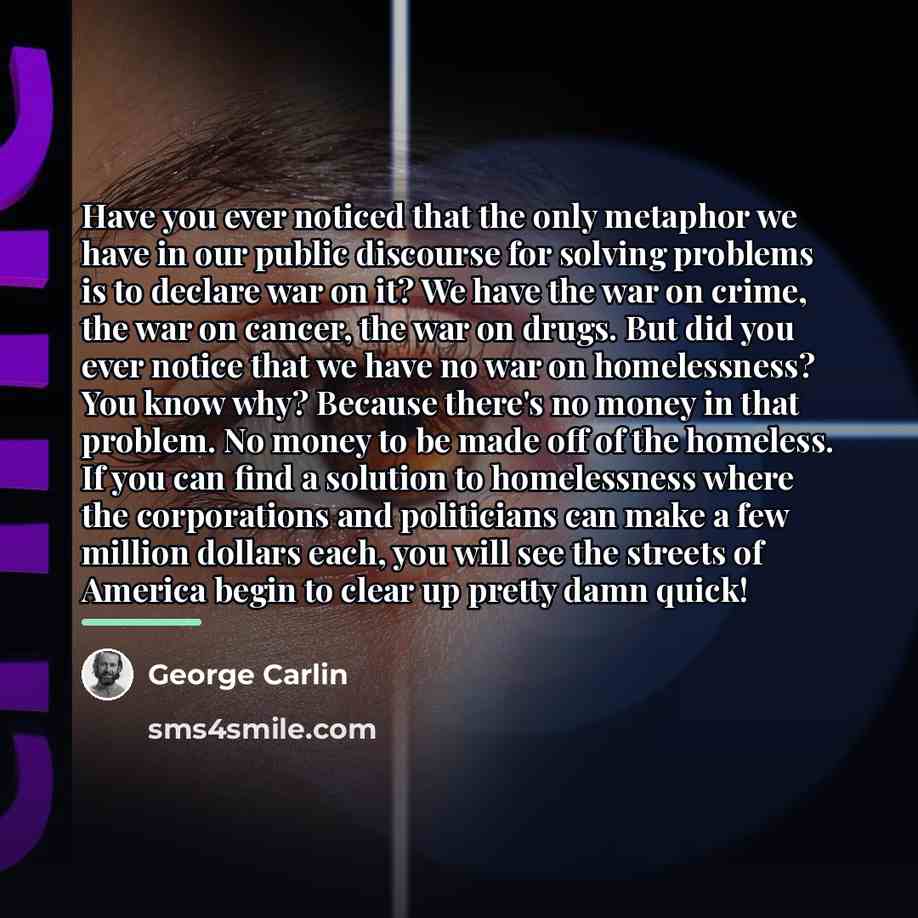 “Have you ever noticed that the only metaphor we have…” quote by George Carlin