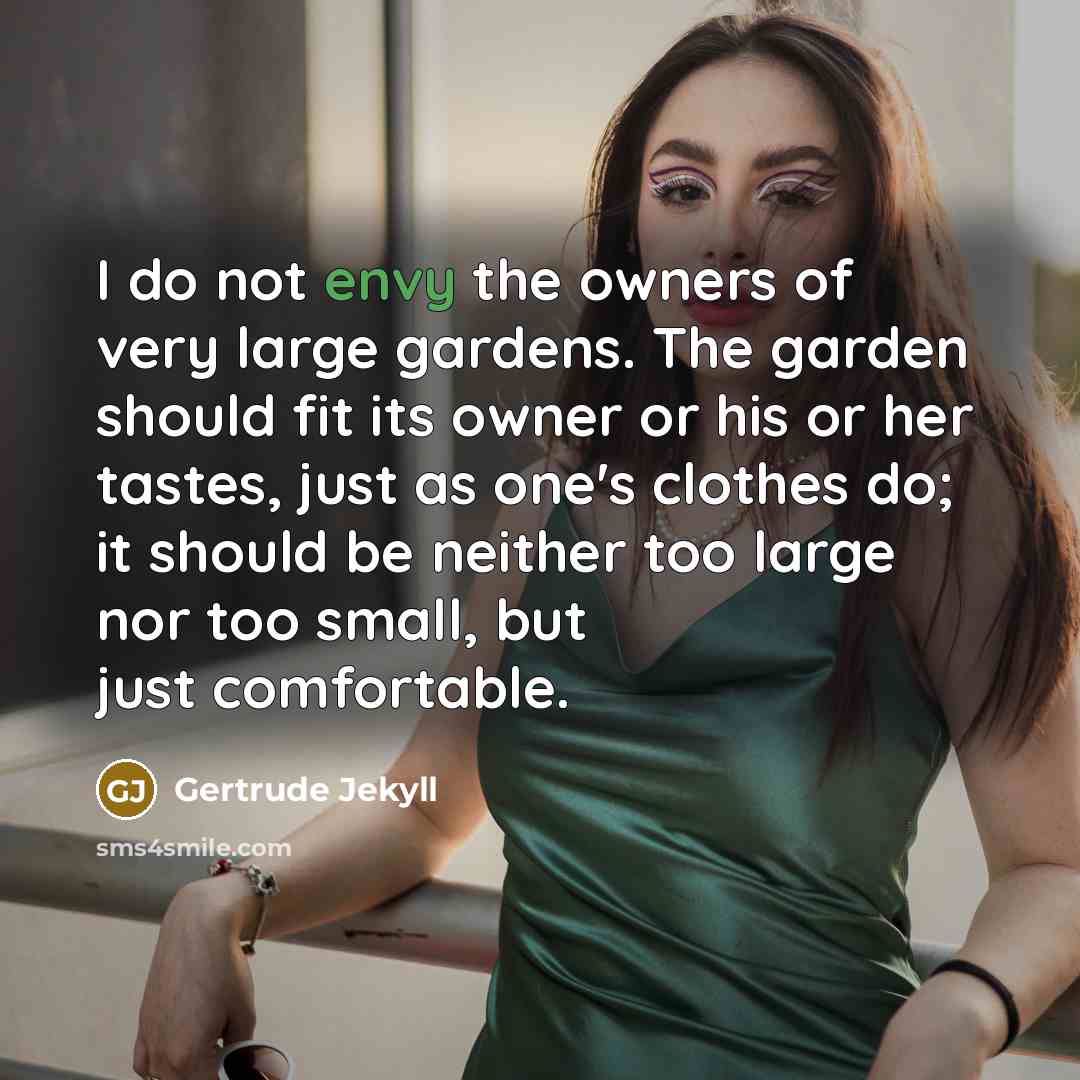 “I do not envy the owners of very large gardens.…” quote by Gertrude Jekyll