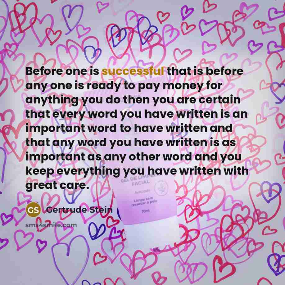 “Before one is successful that is before any one is…” quote by Gertrude Stein