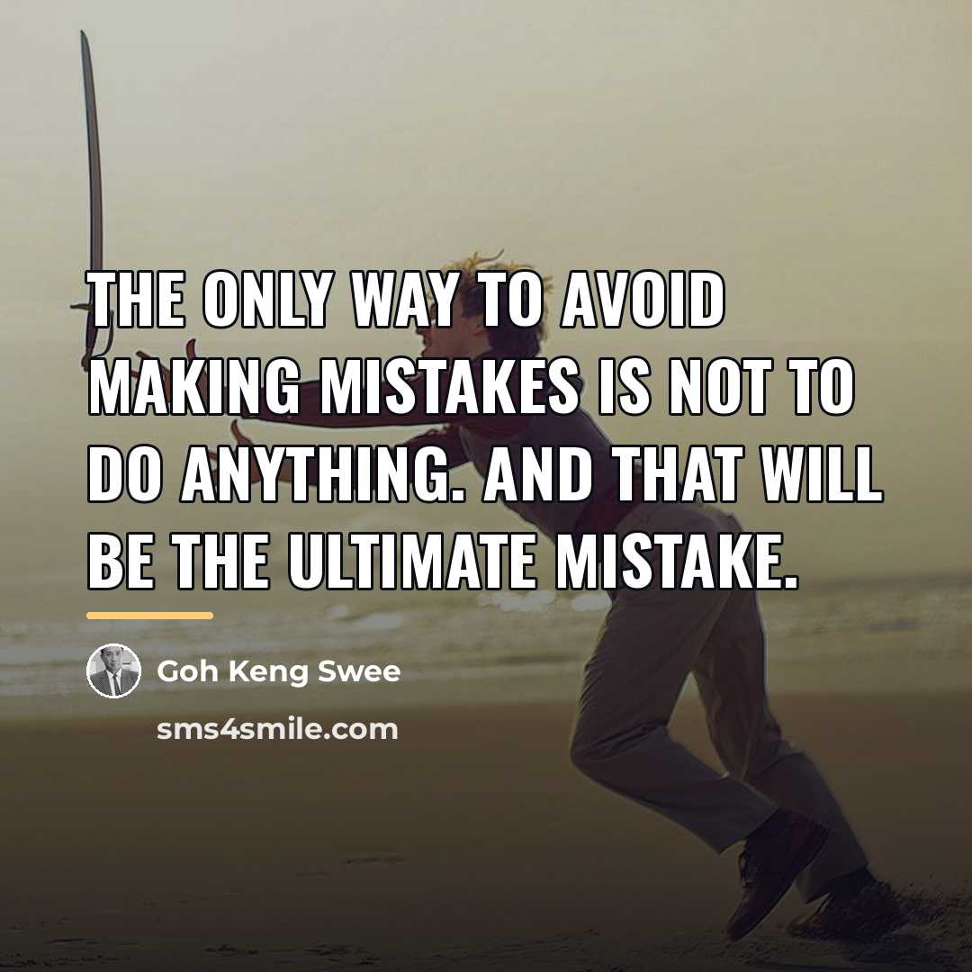“The only way to avoid making mistakes is not to…” quote by Goh Keng Swee