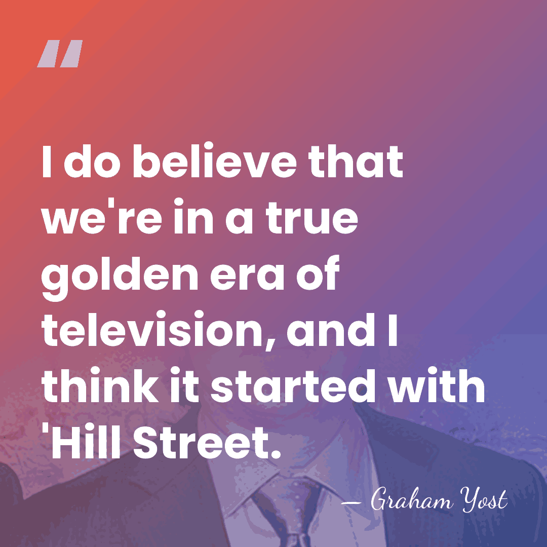 I do believe that we're in a true golden era of television,&hellip; - Graham Yost