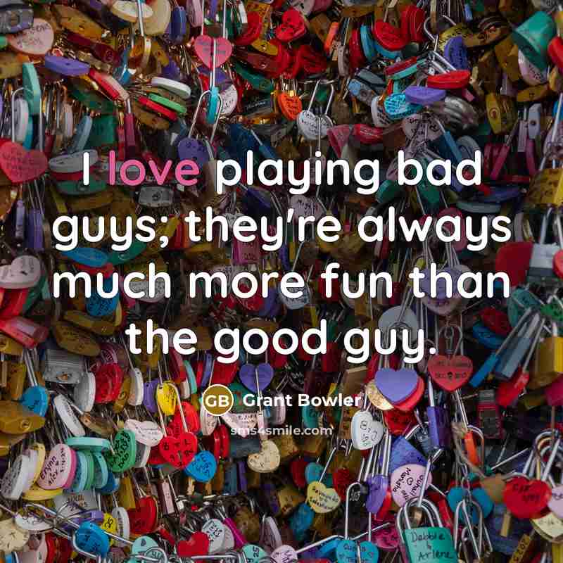 “I love playing bad guys; they're always much more fun…” quote by Grant Bowler