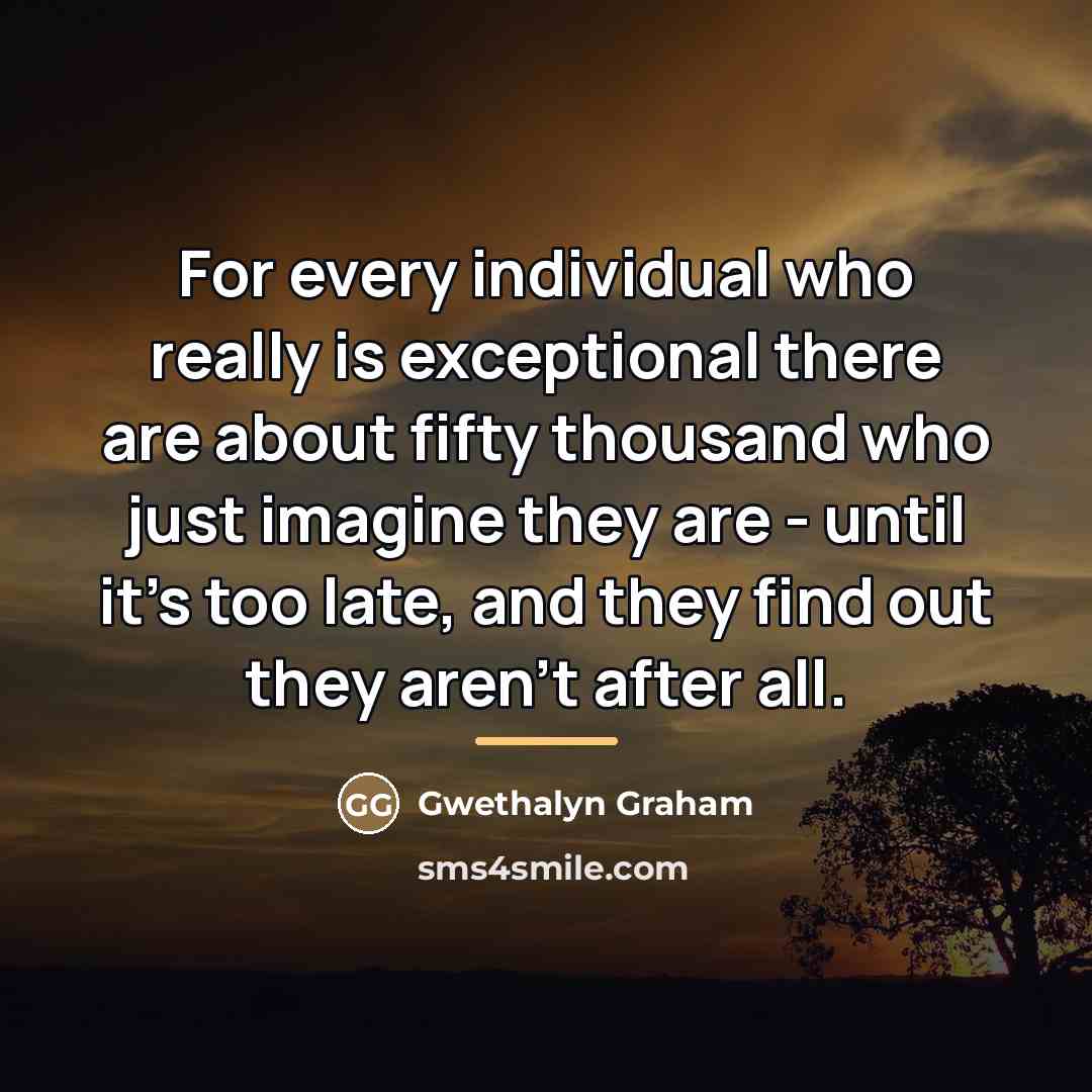 “For every individual who really is exceptional there are about…” quote by Gwethalyn Graham