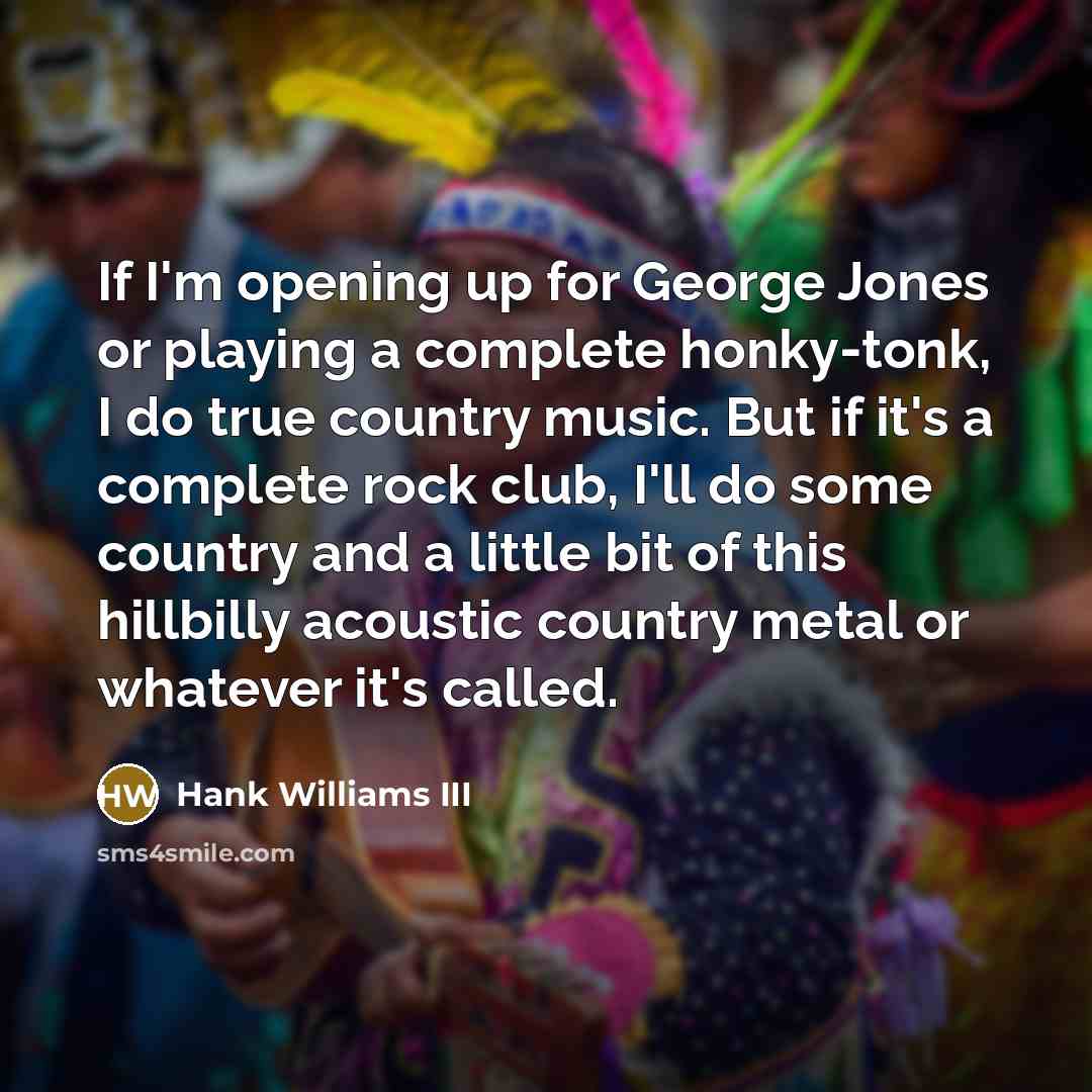 “If I'm opening up for George Jones or playing a…” quote by Hank Williams III