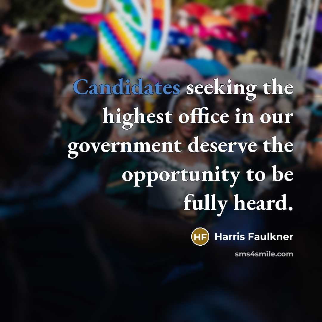 “Candidates seeking the highest office in our government deserve the opportunity to be fully heard.” quote by Harris Faulkner