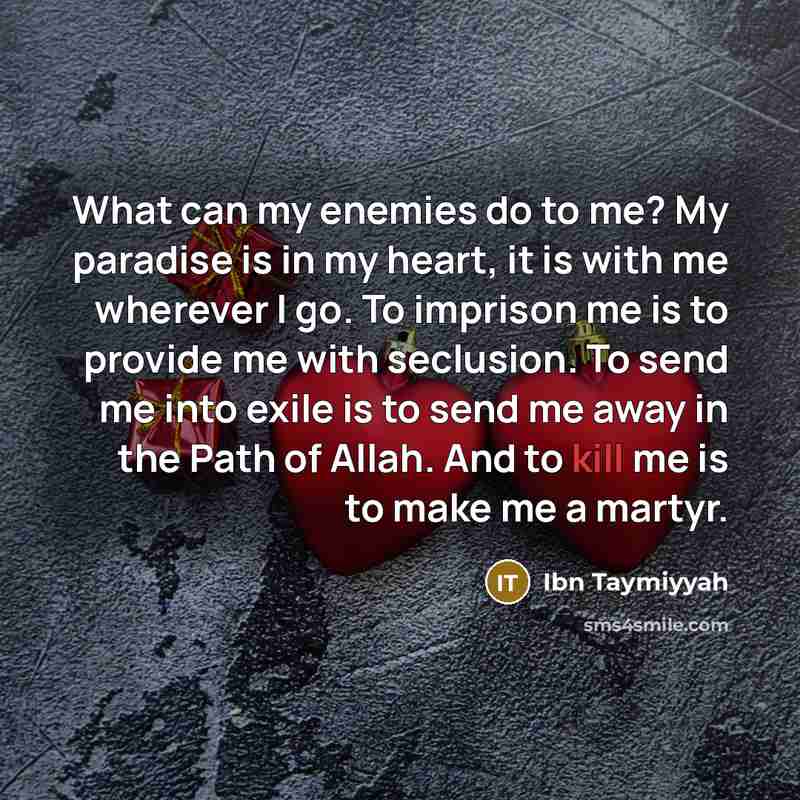 “What can my enemies do to me? My paradise is…” quote by Ibn Taymiyyah