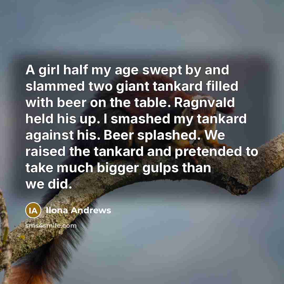 “A girl half my age swept by and slammed two…” quote by Ilona Andrews