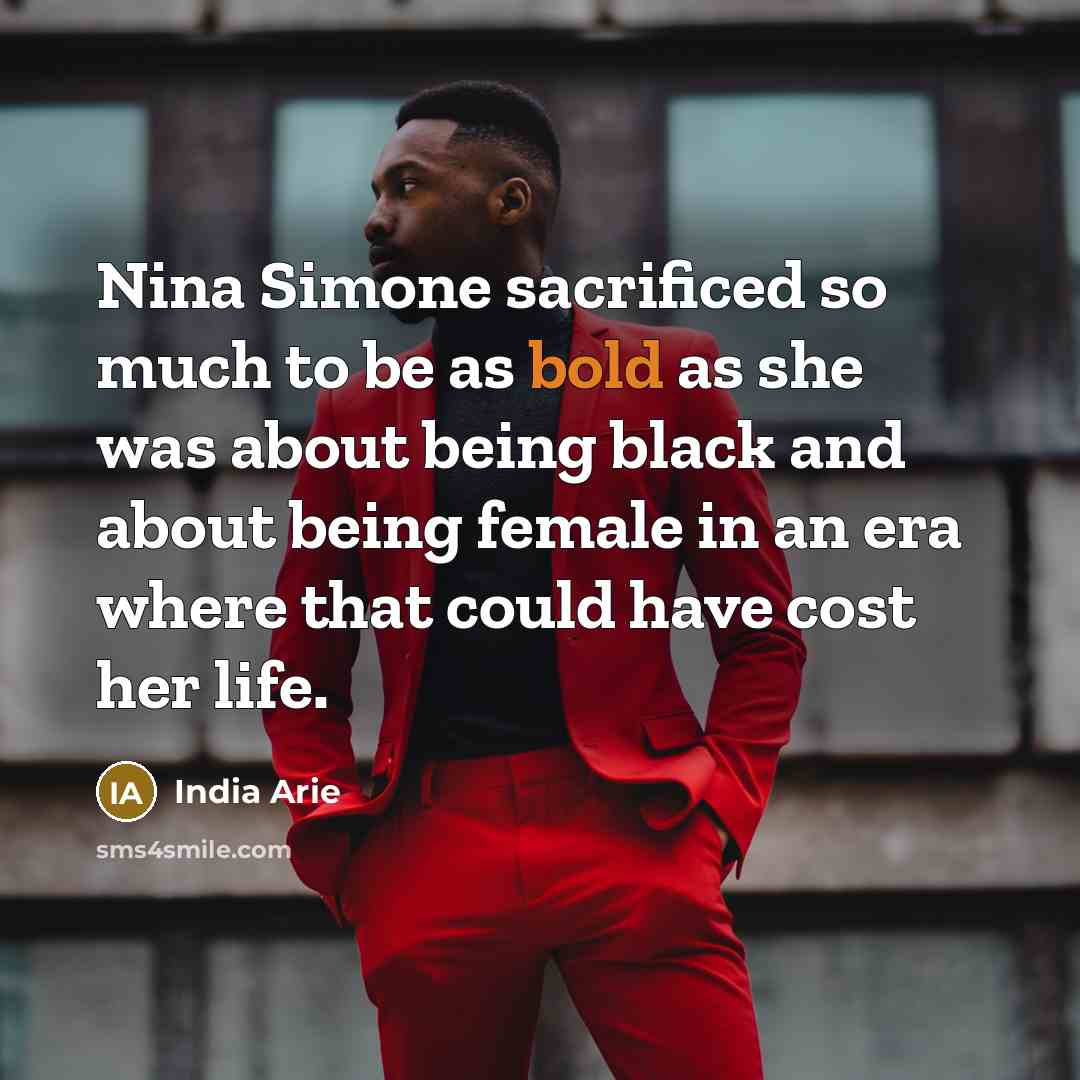 “Nina Simone sacrificed so much to be as bold as…” quote by India Arie
