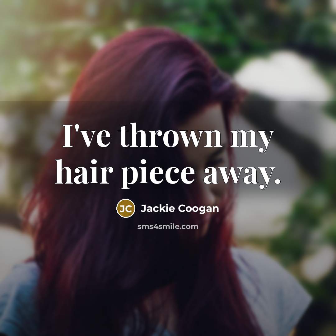 “I've thrown my hair piece away.…” quote by Jackie Coogan