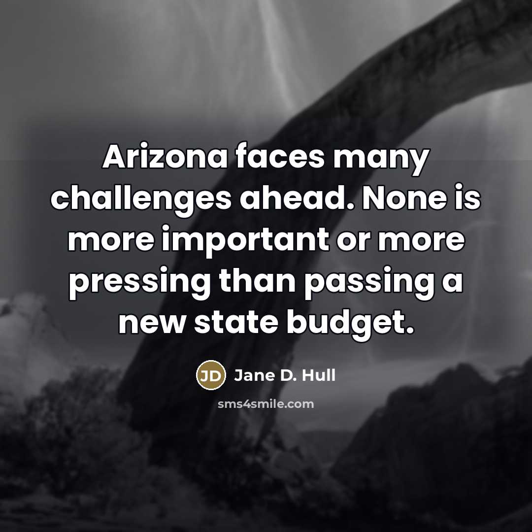 “Arizona faces many challenges ahead. None is more important or…” quote by Jane D. Hull