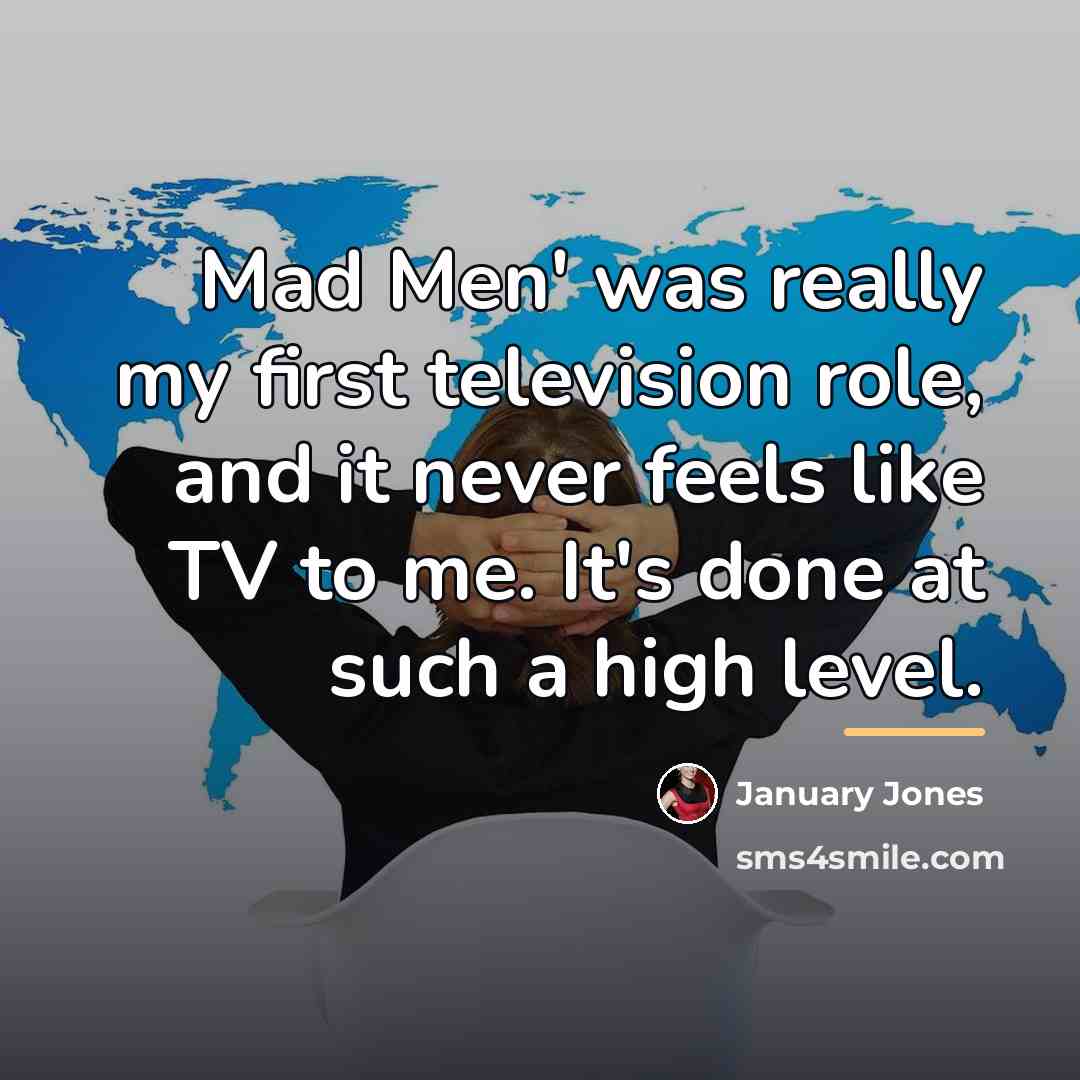 “Mad Men' was really my first television role, and it…” quote by January Jones