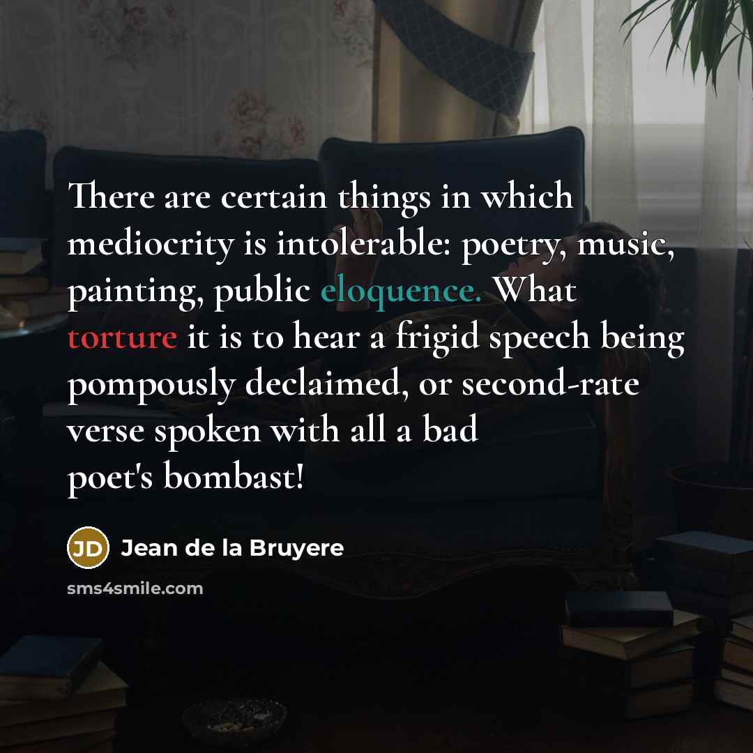 “There are certain things in which mediocrity is intolerable: poetry,…” quote by Jean de la Bruyere