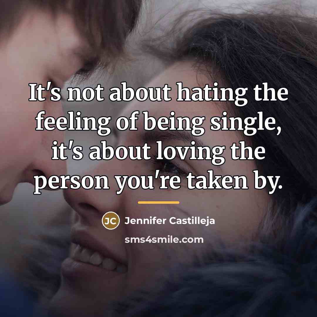 “It's not about hating the feeling of being single, it's…” quote by Jennifer Castilleja