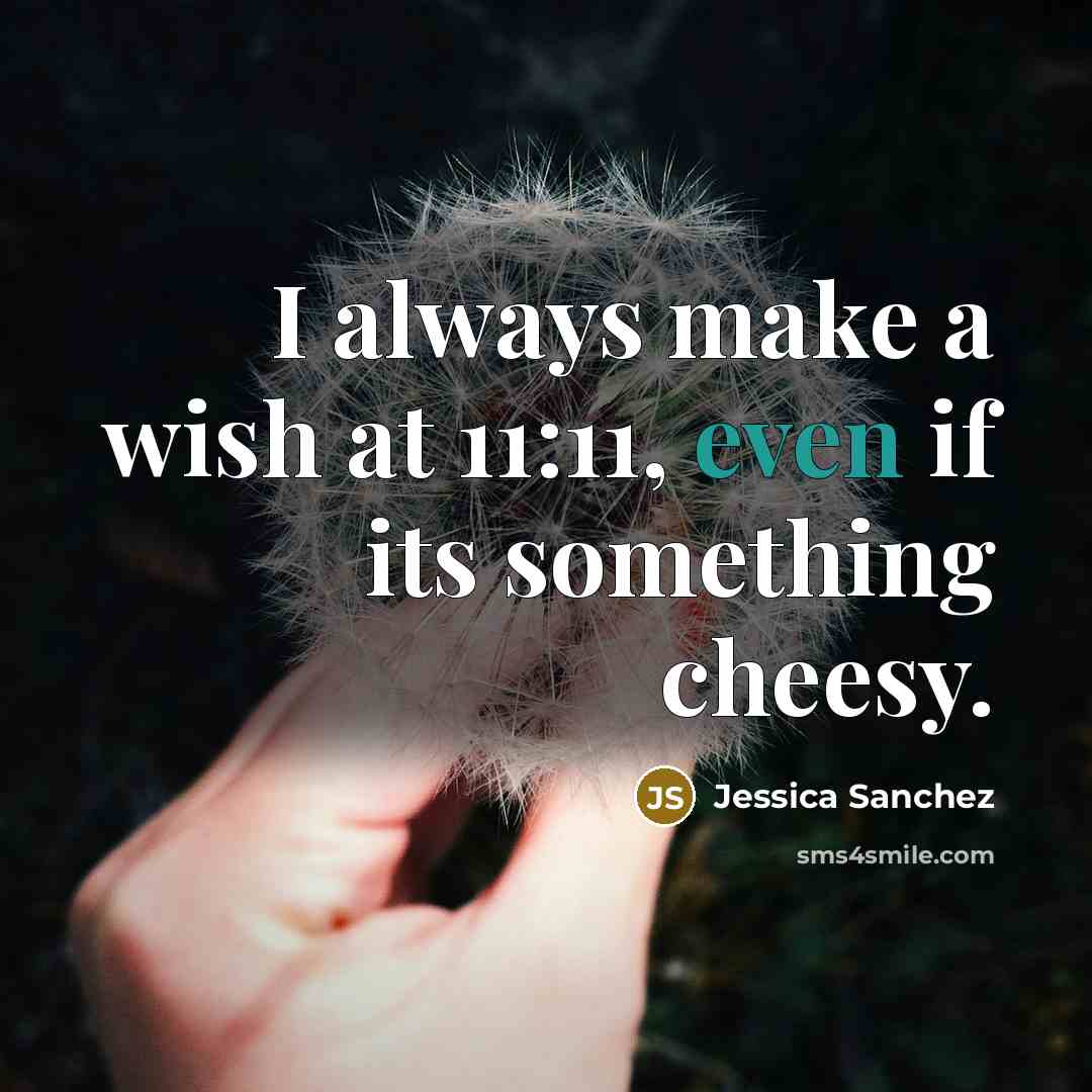 “I always make a wish at 11:11, even if its…” quote by Jessica Sanchez