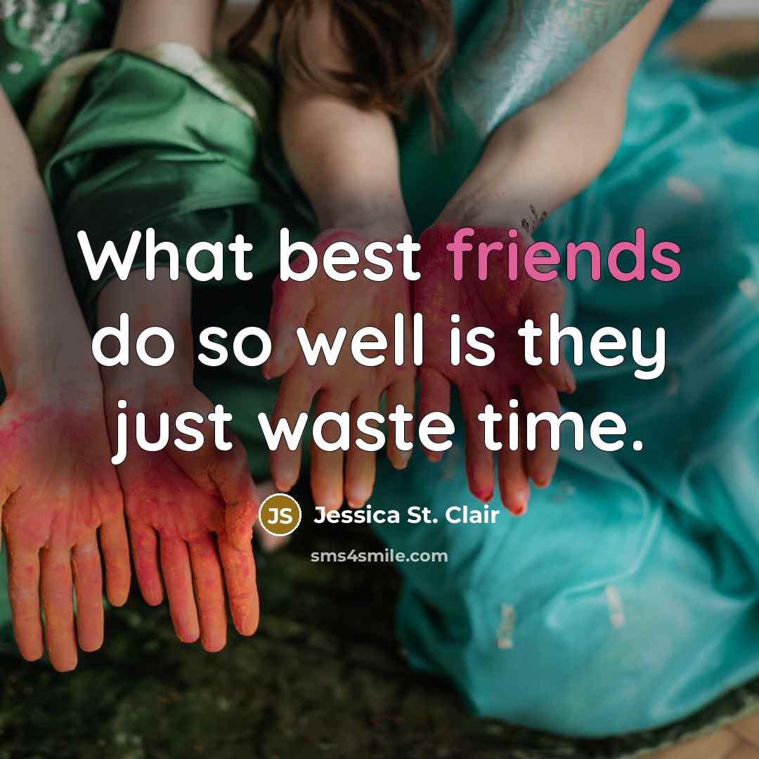 “What best friends do so well is they just waste…” quote by Jessica St. Clair