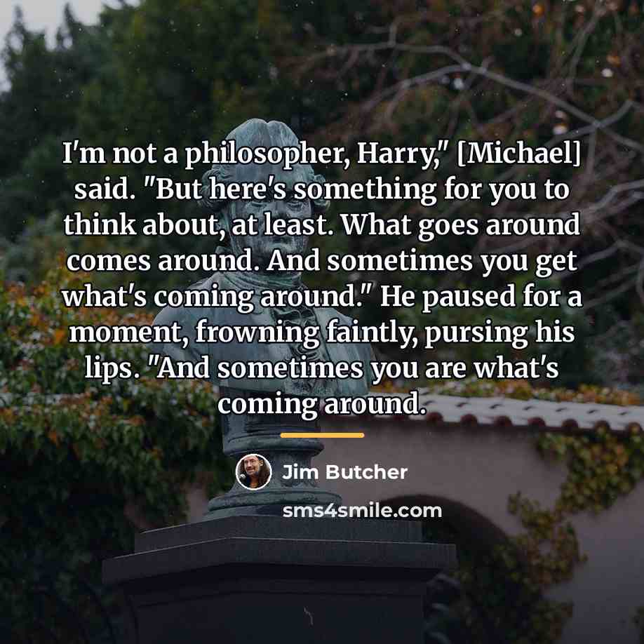 “I'm not a philosopher, Harry," [Michael] said. "But here's something…” quote by Jim Butcher