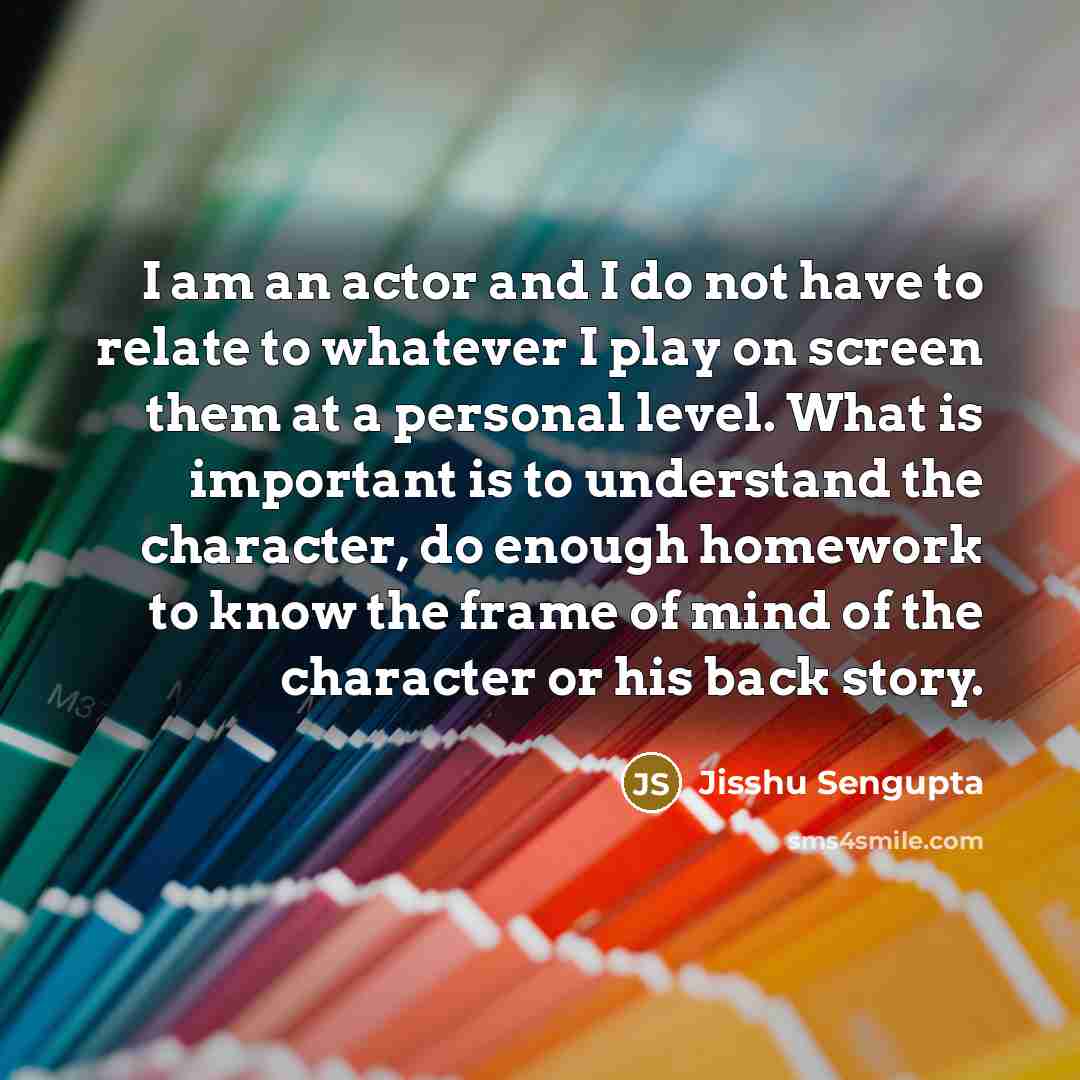 “I am an actor and I do not have to…” quote by Jisshu Sengupta