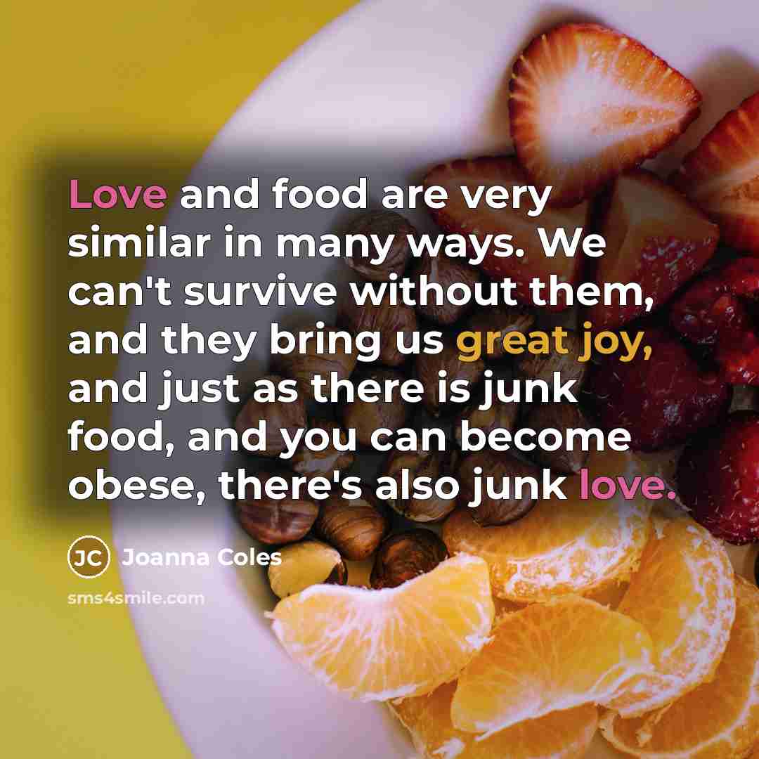 “Love and food are very similar in many ways. We…” quote by Joanna Coles