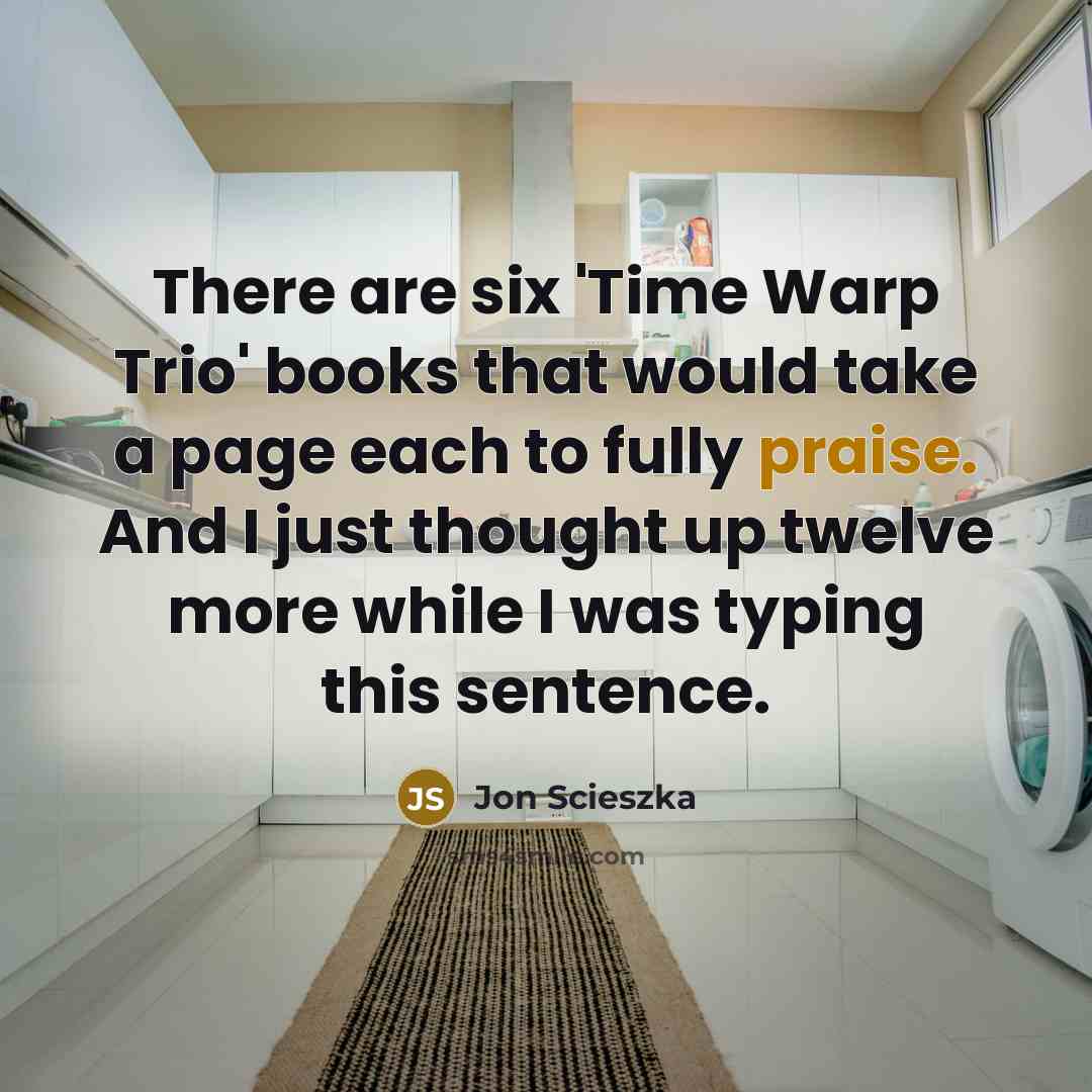 “There are six 'Time Warp Trio' books that would take…” quote by Jon Scieszka
