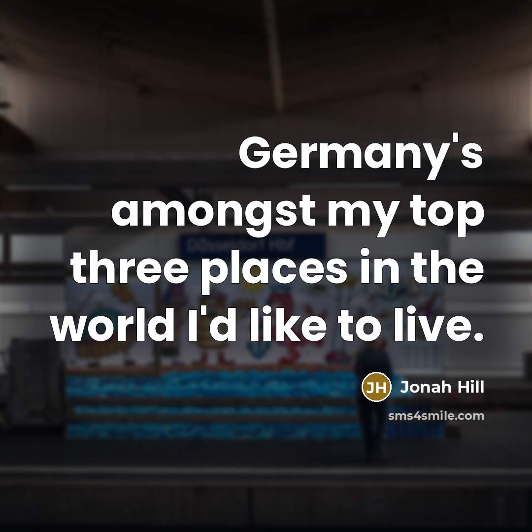 “Germany's amongst my top three places in the world I'd…” quote by Jonah Hill