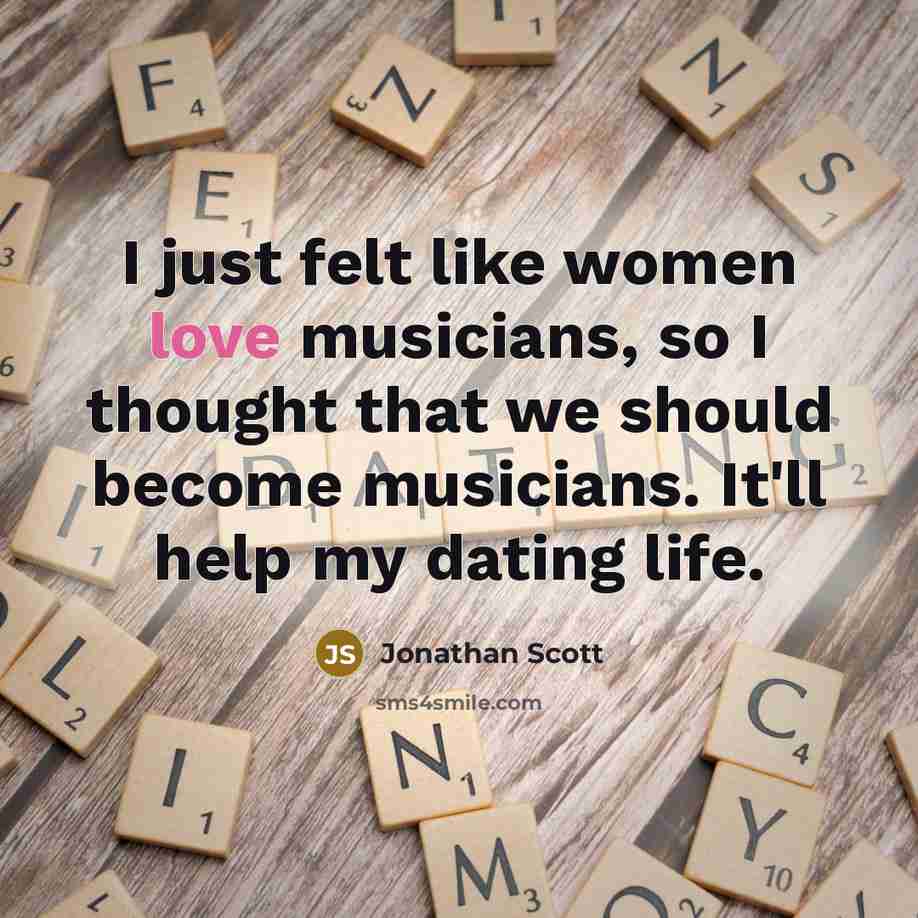 “I just felt like women love musicians, so I thought…” quote by Jonathan Scott