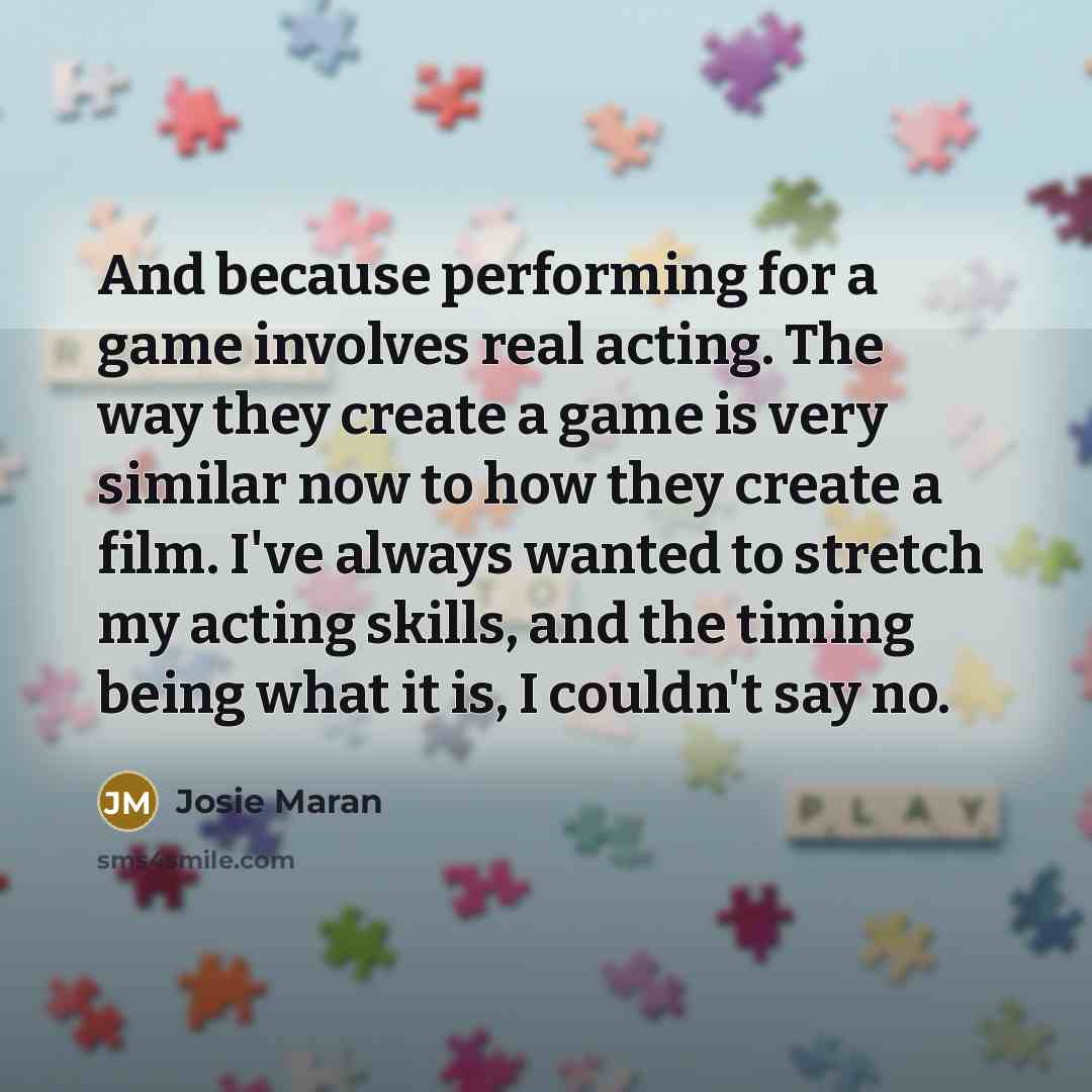 “And because performing for a game involves real acting. The…” quote by Josie Maran