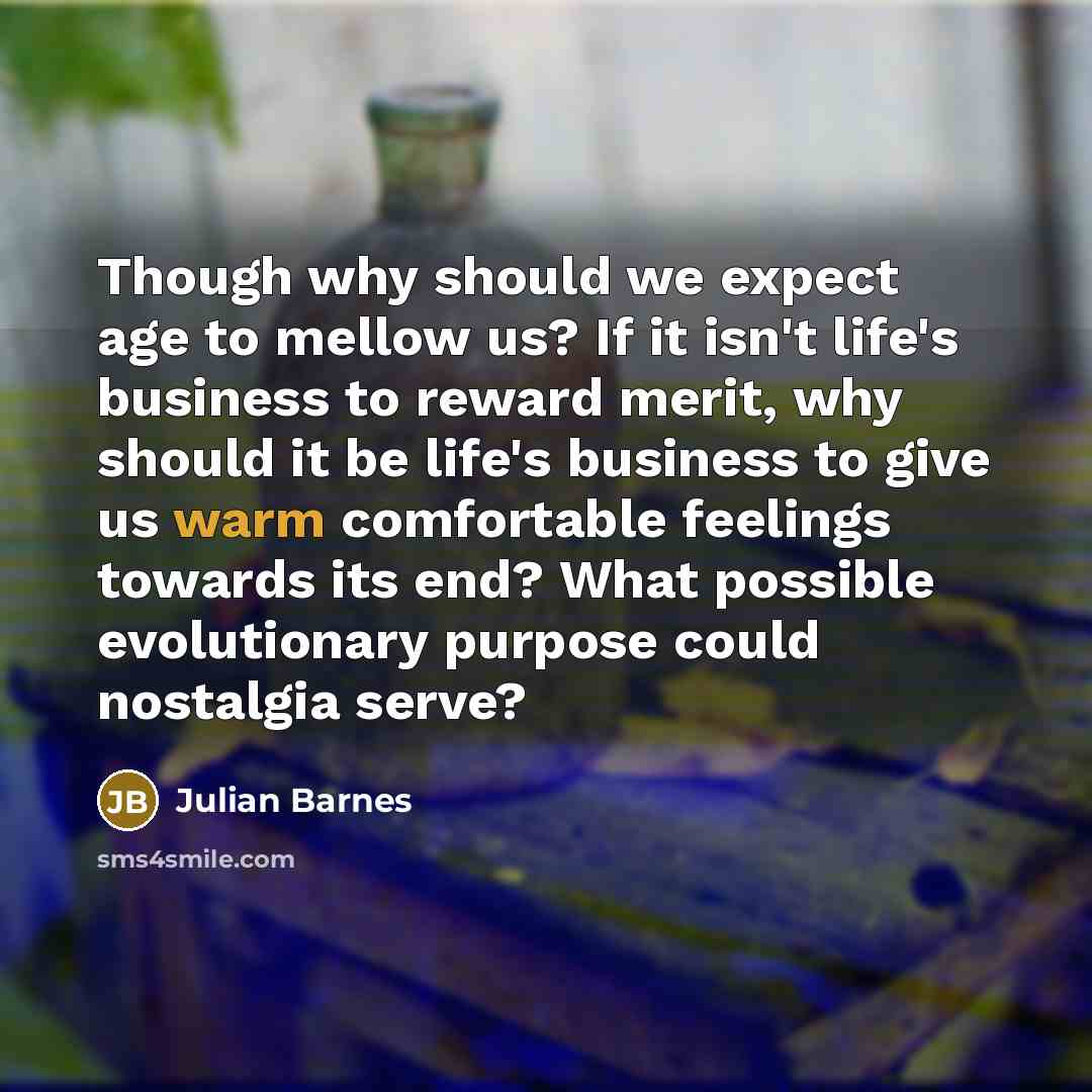 “Though why should we expect age to mellow us? If…” quote by Julian Barnes