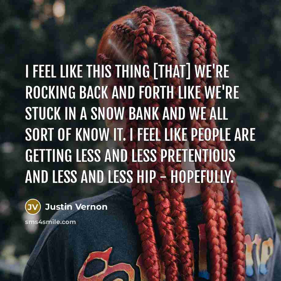 “I feel like this thing [that] we're rocking back and…” quote by Justin Vernon