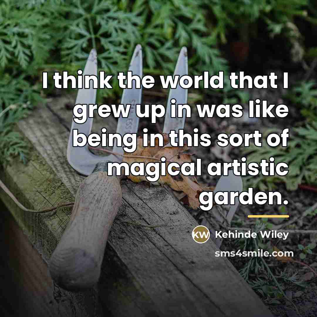 “I think the world that I grew up in was…” quote by Kehinde Wiley