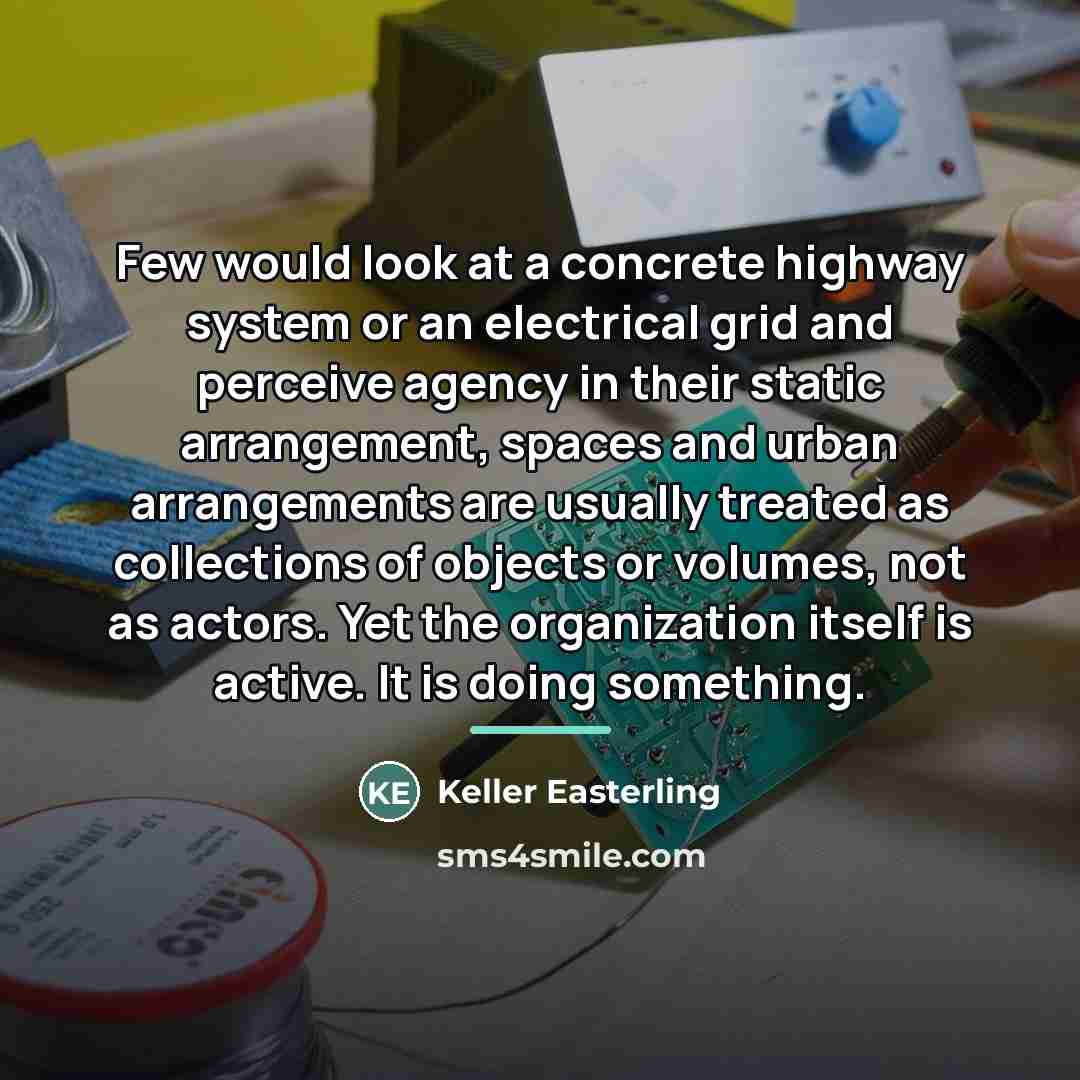 “Few would look at a concrete highway system or an…” quote by Keller Easterling