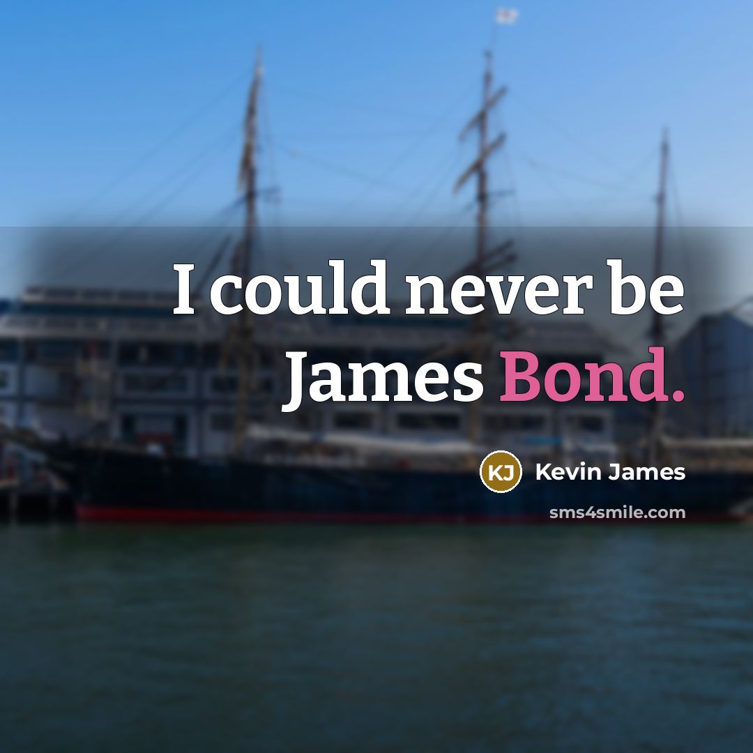 “I could never be James Bond.…” quote by Kevin James