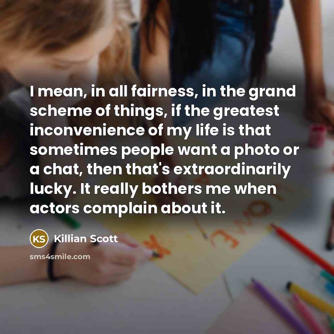 “I mean, in all fairness, in the grand scheme of…” quote by Killian Scott