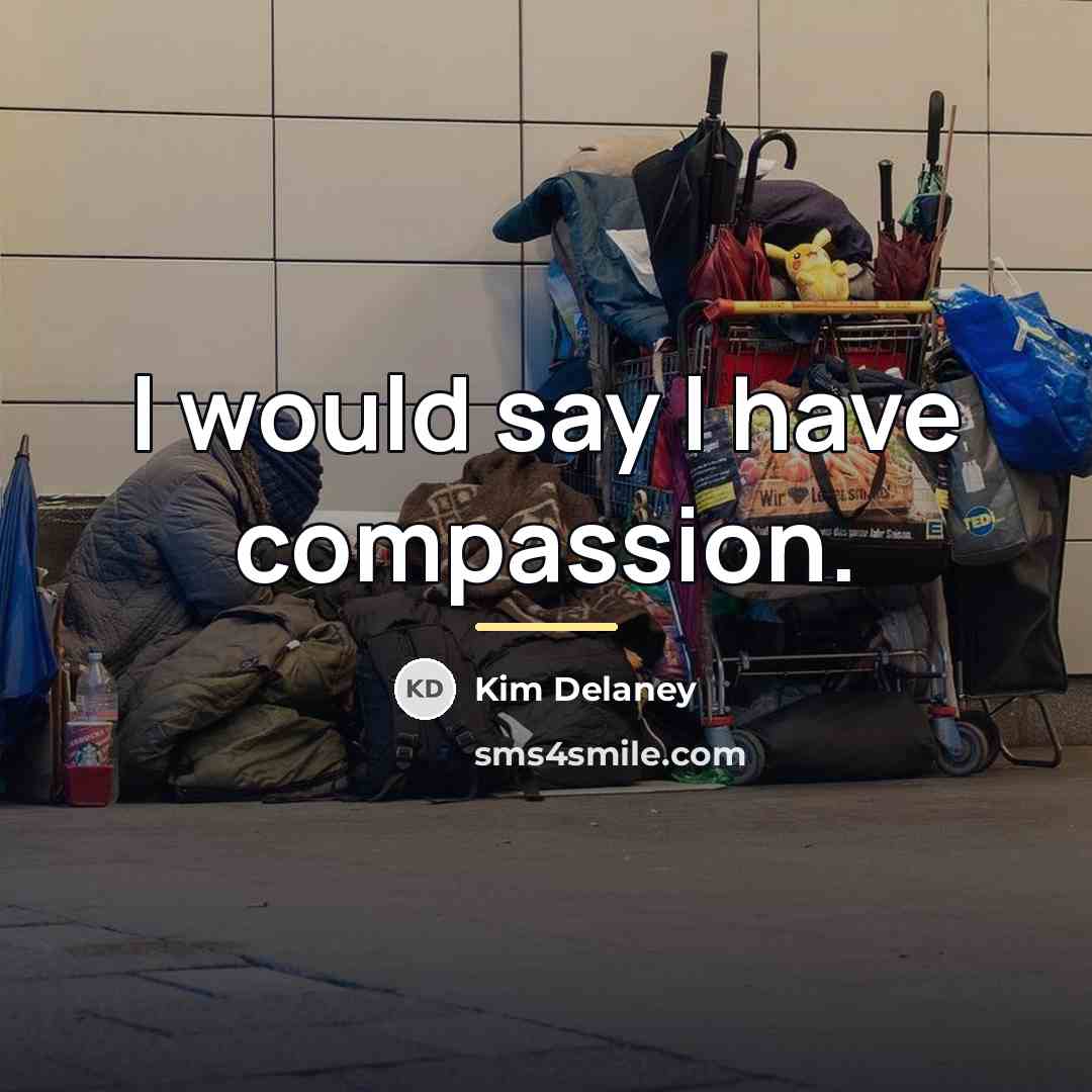 “I would say I have compassion.…” quote by Kim Delaney
