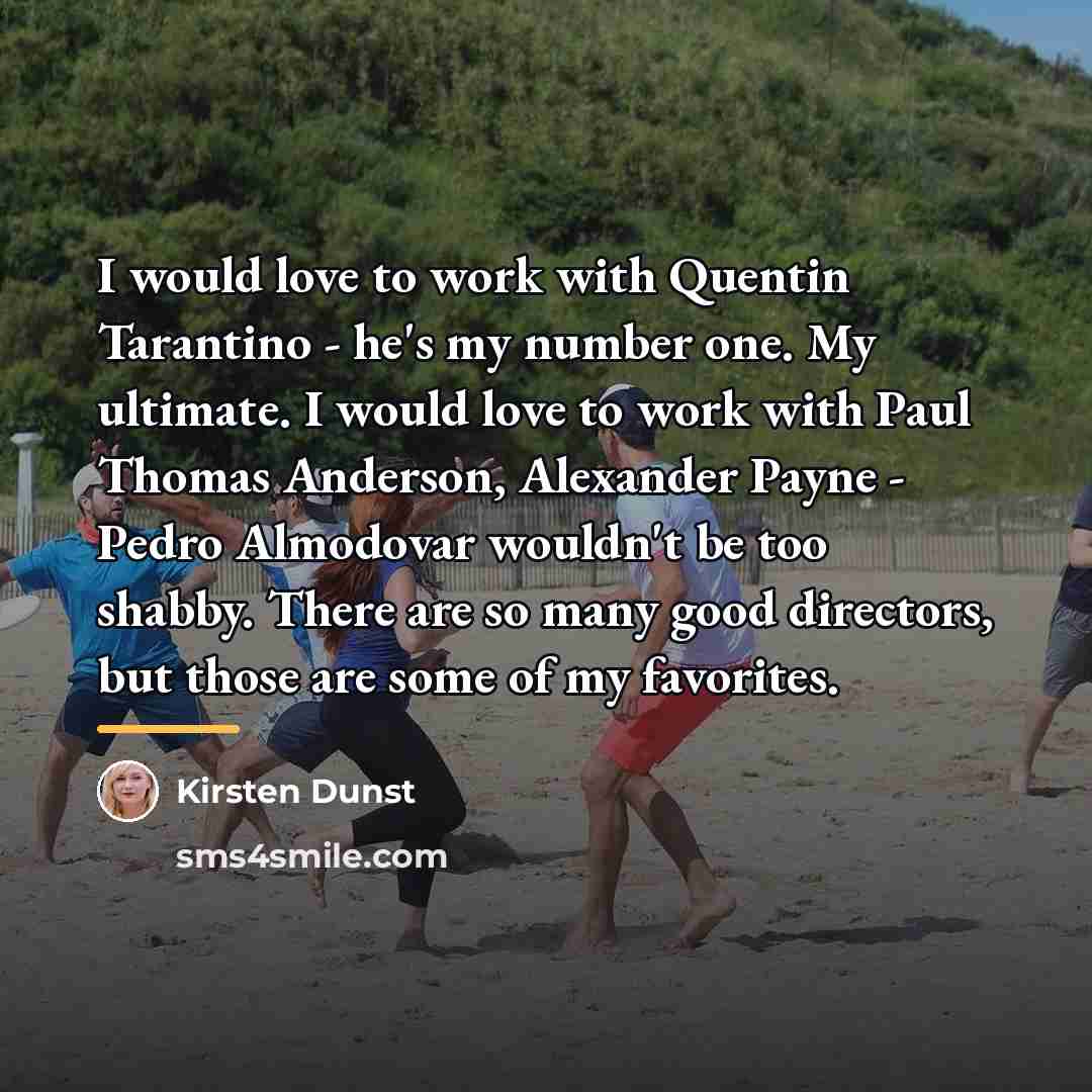 “I would love to work with Quentin Tarantino - he's…” quote by Kirsten Dunst