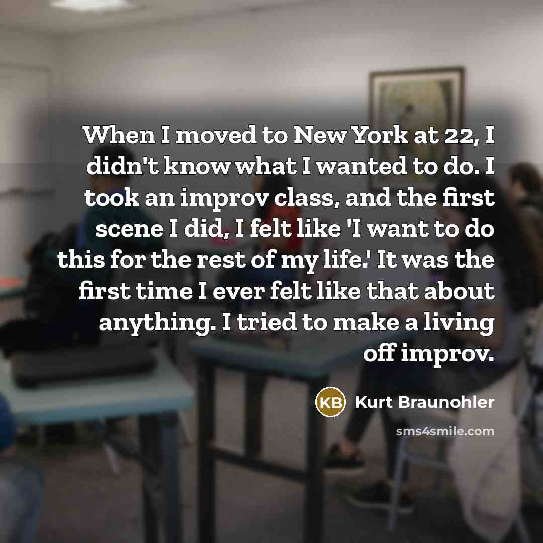 “When I moved to New York at 22, I didn't…” quote by Kurt Braunohler