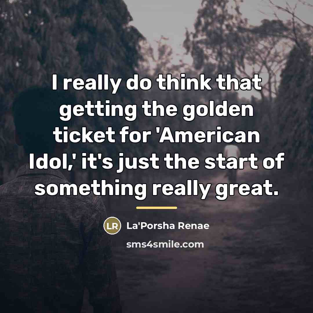 “I really do think that getting the golden ticket for…” quote by La'Porsha Renae
