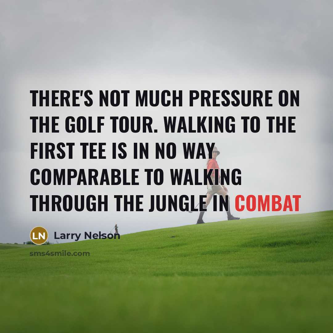 “There's not much pressure on the golf Tour. Walking to…” quote by Larry Nelson