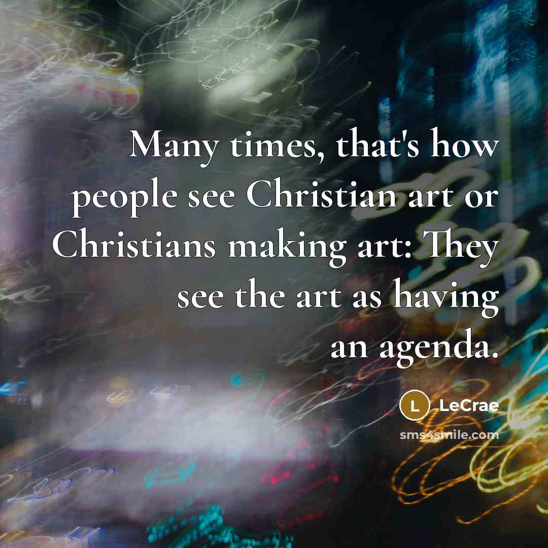 “Many times, that's how people see Christian art or Christians…” quote by Lecrae
