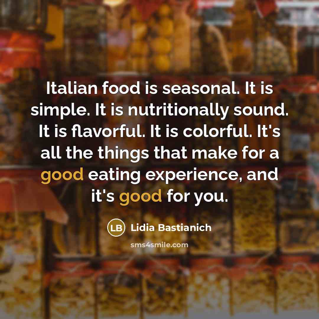 “Italian food is seasonal. It is simple. It is nutritionally…” quote by Lidia Bastianich