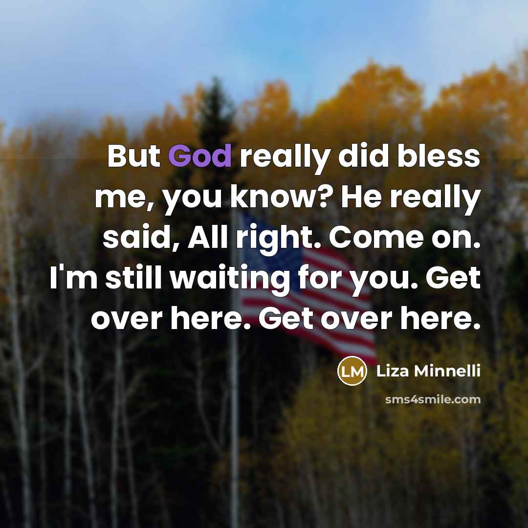 “But God really did bless me, you know? He really…” quote by Liza Minnelli