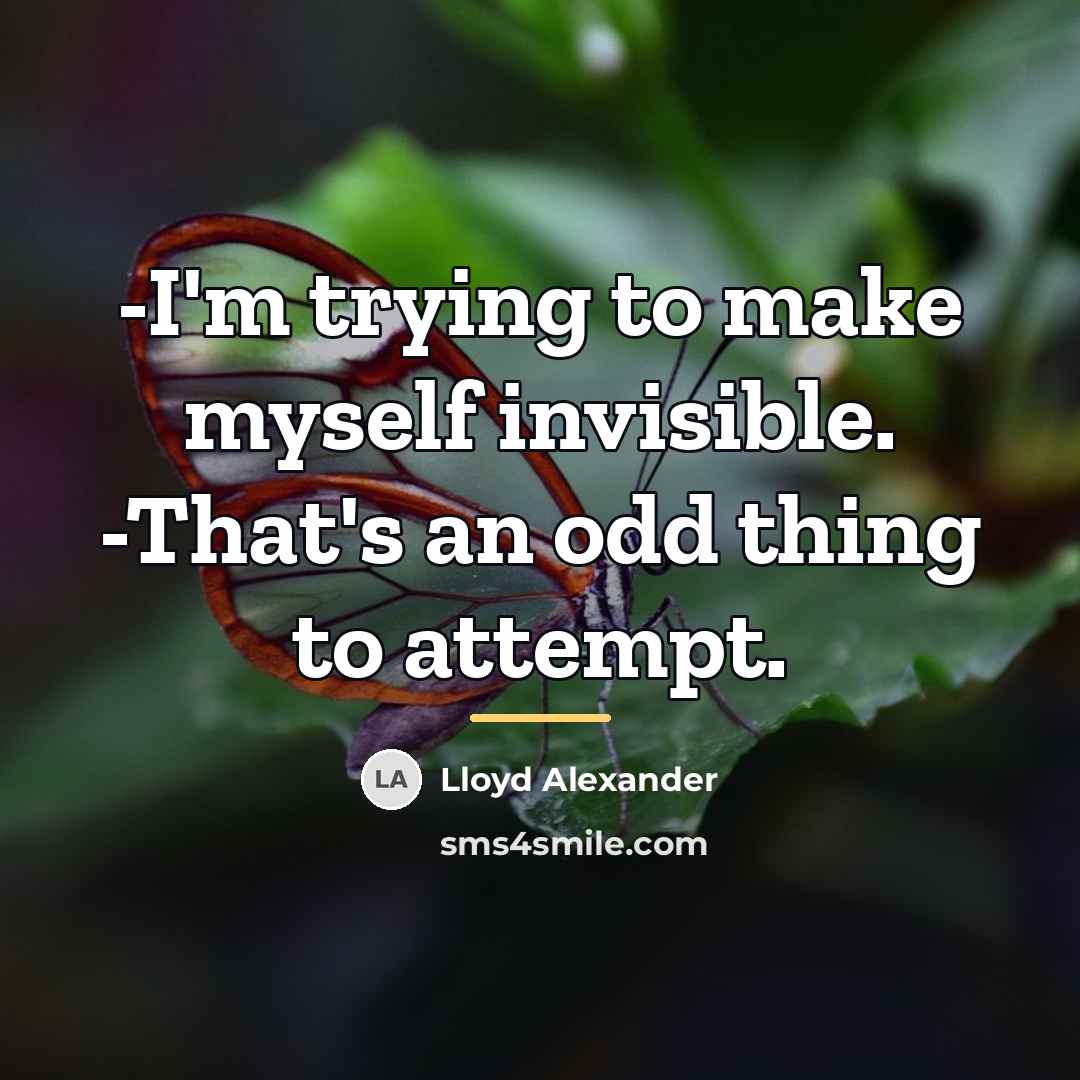 “-I'm trying to make myself invisible. -That's an odd thing…” quote by Lloyd Alexander